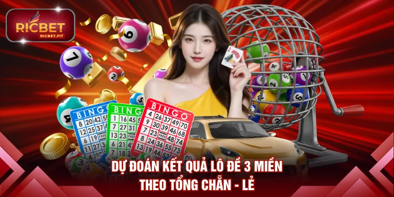 Dự đoán kết quả lô đề 3 miền theo tổng chẵn - lẻ