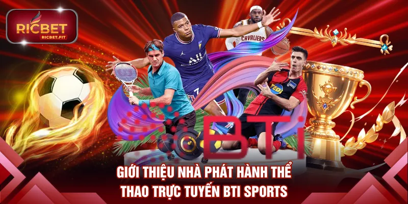 Giới thiệu nhà phát hành thể thao trực tuyến BTI Sports