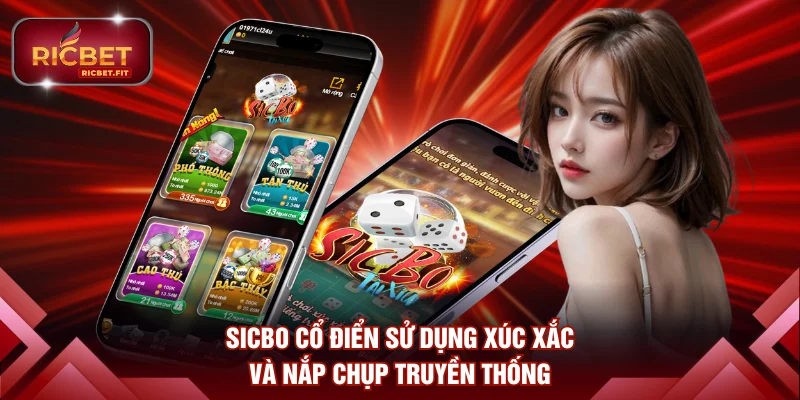 Sicbo Cổ Điển sử dụng xúc xắc và nắp chụp truyền thống