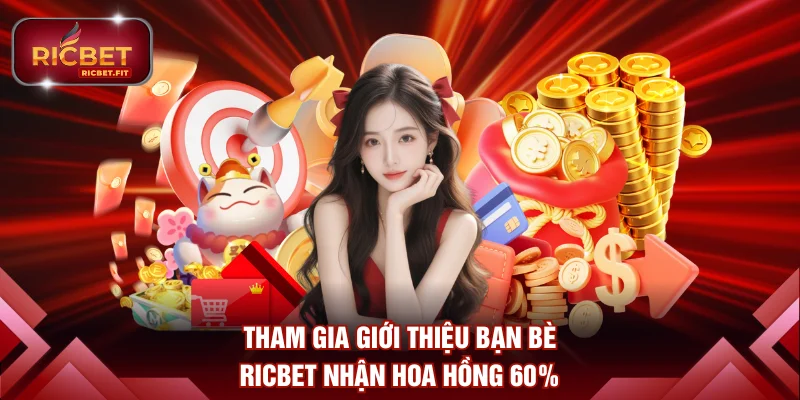 Tham gia giới thiệu bạn bè RICBET nhận hoa hồng 60%