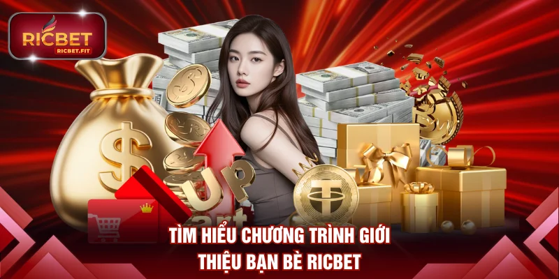 Tìm hiểu chương trình giới thiệu bạn bè RICBET