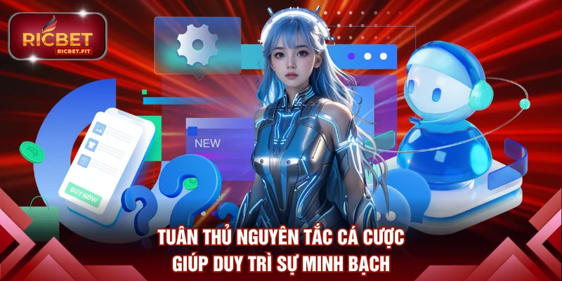 Tuân thủ nguyên tắc cá cược giúp duy trì sự minh bạch